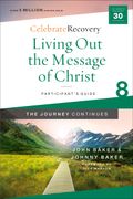 Living Out The Message Of Christ: The Journey Continues, Participant's Guide 8: A Recovery Program Based On Eight Principles From The Beatitudes
