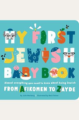 My First Jewish Baby Book: Almost Everything You Need To Know About Being Jewish--From Afikomen To Zayde My First Jewish Baby Book: Almost Everything You Need To Know About Being Jewish--From Afikomen To Zayde