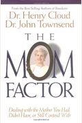 The Mom Factor: Dealing With The Mother You Had, Didn't Have, Or Still Contend With