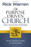 The Purpose Driven Church: Growth Without Compromising Your Message & Mission