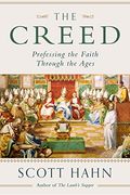 The Creed: Professing The Faith Through The Ages