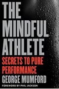 The Mindful Athlete: Secrets To Pure Performance
