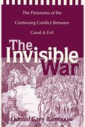 The Invisible War: The Panorama Of The Continuing Conflict Between Good And Evil