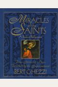 Miracles Of The Saints: True Stories Of Lives Touched By The Supernatural