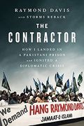 The Contractor: How I Landed In A Pakistani Prison And Ignited A Diplomatic Crisis