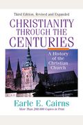 Christianity Through The Centuries: A History Of The Christian Church