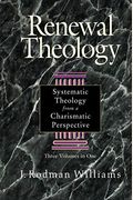 Renewal Theology: Systematic Theology From A Charismatic Perspective