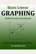 Basic Linear Graphing Skills Practice Workbook: Plotting Points, Straight Lines, Slope, Y-Intercept & More