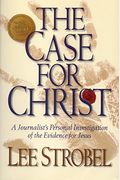 The Case For Christ:  A Journalist's Personal Investigation Of The Evidence For Jesus