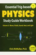 Essential Trig-Based Physics Study Guide Workbook: Waves, Fluids, Sound, Heat, And Light