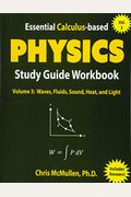 Essential Calculus-Based Physics Study Guide Workbook: Waves, Fluids, Sound, Heat, And Light