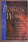 Interpreting the Prophetic Word: An Introduction to the Prophetic Literature of the Old Testament