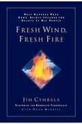 Fresh Wind, Fresh Fire: What Happens When God's Spirit Invades The Hearts Of His People