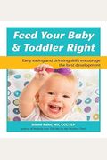 Feed Your Baby And Toddler Right: Early Eating And Drinking Skills Encourage The Best Development