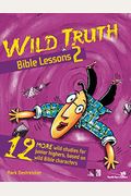 Wild Truth Bible Lessons 2: 12 More Wild Studies For Junior Highers, Based On Wild Bible Characters