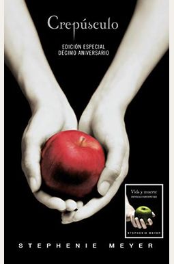CrepúSculo. DéCimo Aniversario. Vida Y Muerte / Twilight Tenth Anniversary. Life And Death (Dual Edition) CrepúSculo. DéCimo Aniversario. Vida Y Muerte / Twilight Tenth Anniversary. Life And Death (Dual Edition)