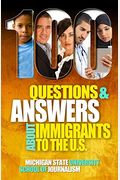 100 Questions And Answers About Immigrants To The U.s.: Immigration Policies, Politics And Trends And How They Affect Families, Jobs And Demographics: