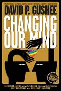 Changing Our Mind: Definitive 3rd Edition Of The Landmark Call For Inclusion Of Lgbtq Christians With Response To Critics