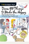 Draw 100 Things to Make You Happy: Step-By-Step Drawings to Nourish Your Creative Self