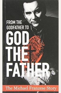 From The Godfather To God The Father: The Michael Francise Story From The Godfather To God The Father: The Michael Francise Story