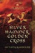Silver Hammer, Golden Cross: Book Six Of The Circle Of Ceridwen Saga (Volume 6)