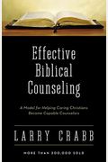 Effective Biblical Counseling: A Model For Helping Caring Christians Become Capable Counselors