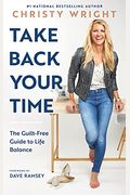 Take Back Your Time: The Guilt-Free Guide To Life Balance