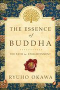 The Essence Of Buddha: The Path To Enlightenment