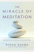 The Miracle Of Meditation: Opening Your Life To Peace, Joy, And The Power Within