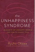 The Unhappiness Syndrome: 28 Habits of Unhappy People (and How to Change Them)