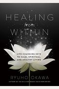 Healing From Within: Life-Changing Keys To Calm, Spiritual, And Healthy Living