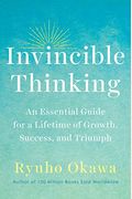 Invincible Thinking: An Essential Guide For A Lifetime Of Growth, Success, And Triumph