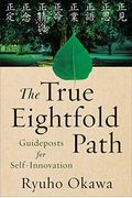 The True Eightfold Path: Guideposts For Self-Innovation