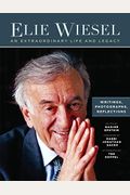 Elie Wiesel, An Extraordinary Life And Legacy: Writings, Photographs And Reflections