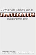 4 Views on Talking to Teenagers about Sex: Pragmatic Help for Teaching Sexuality