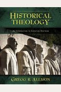 Historical Theology: An Introduction to Christian Doctrine: A Companion to Wayne Grudem's Systematic Theology