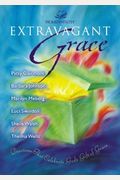 Extravagant Grace: Devotions That Celebrate God's Gift Of Grace