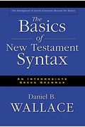 The Basics Of New Testament Syntax: An Intermediate Greek Grammar