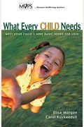 What Every Child Needs: Meet Your Child's Nine Basic Needs For Love