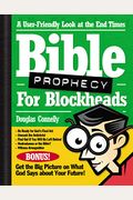 Bible Prophecy For Blockheads: A User-Friendly Look At The End Times