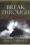 Breakthrough Prayer: The Secret Of Receiving What You Need From God