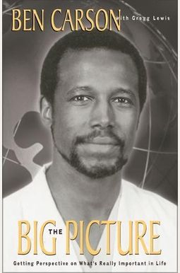 The Big Picture: Getting Perspective On What's Really Important In Life The Big Picture: Getting Perspective On What's Really Important In Life