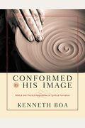 Conformed To His Image: Biblical And Practical Approaches To Spiritual Formation