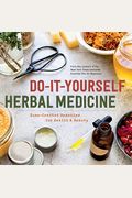 Do-It-Yourself Herbal Medicine: Home-Crafted Remedies For Health And Beauty