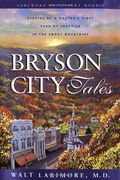 Bryson City Tales: Stories Of A Doctor's First Year Of Practice In The Smoky Mountains