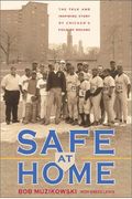Safe at Home: The True and Inspiring Story of Chicago's Field of Dreams