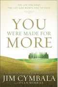 You Were Made For More: The Life You Have, The Life God Wants You To Have
