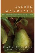 Sacred Marriage: What If God Designed Marriage To Make Us Holy More Than To Make Us Happy?