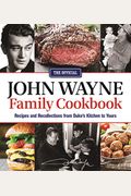 The Official John Wayne Family Cookbook: Recipes And Recollections From Duke's Kitchen To Yours