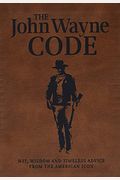 The John Wayne Code: Wit, Wisdom And Timeless Advice